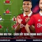 Đội Hình MU FO4 - Cách Xây Dựng Mạnh Nhất 2026
