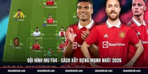 Đội Hình MU FO4 - Cách Xây Dựng Mạnh Nhất 2026