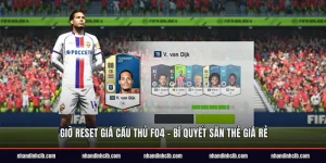 Giờ Reset Giá Cầu Thủ FO4 - Bí Quyết Săn Thẻ Giá Rẻ
