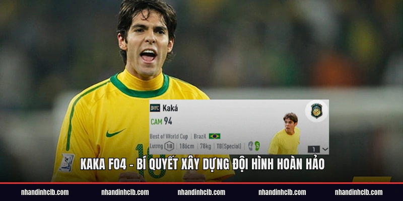 Kaka FO4 - Cách Nâng Cấp Và Tăng Chỉ Số Hiệu Quả