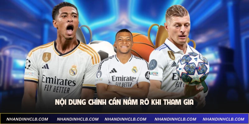 Nội dung chính cần nắm rõ khi tham gia