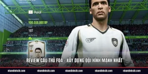 Review Cầu Thủ FO4 - Tiêu chí đánh giá chuẩn xác nhất