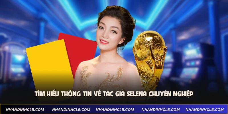 Tìm hiểu thông tin về tác giả Selena chuyên nghiệp