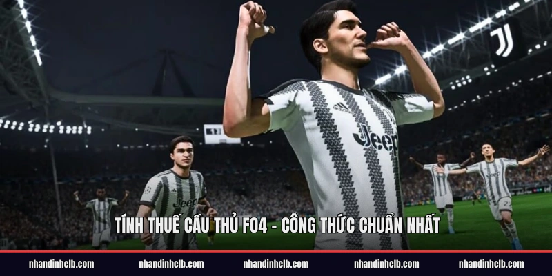 Tính Thuế Cầu Thủ FO4 - Công Thức Chuẩn Nhất